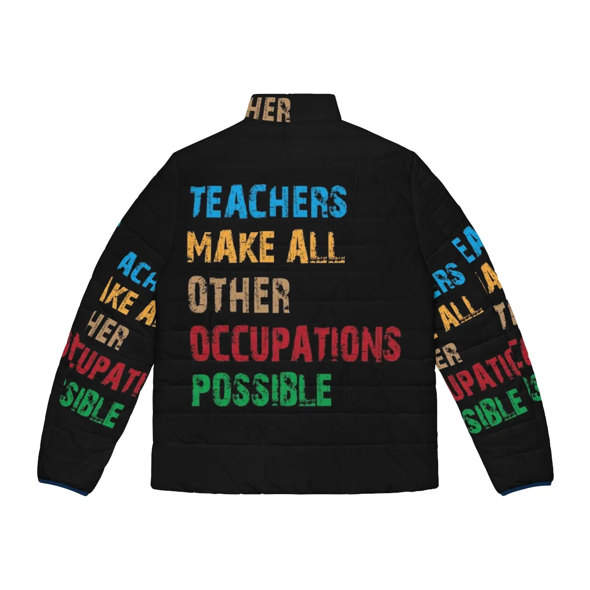 "Teachers Make Other Occupations Possible" Puffer Jacket