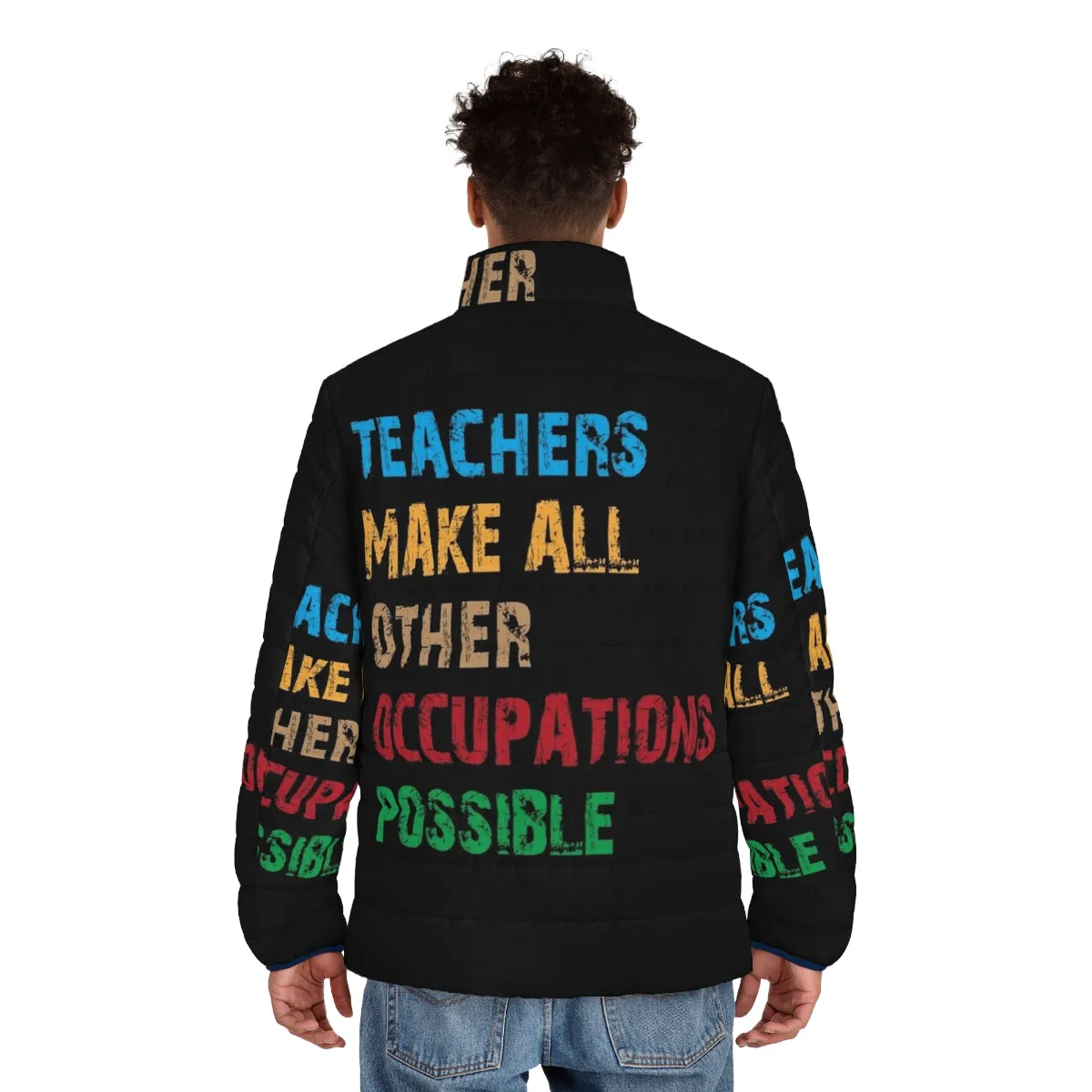 "Teachers Make Other Occupations Possible" Puffer Jacket